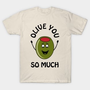 Olive you so much - cute and romantic Valentine's Day pun T-Shirt